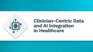 Clinician-Centric Data and AI Integration in Healthcare