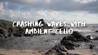 Crashing Waves on Rocks with Ambient Cello | The Wong Janice