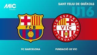 MICFootball'23 | Fase final (1/4) - FC Barcelona vs Fundació UE Vic (U16)