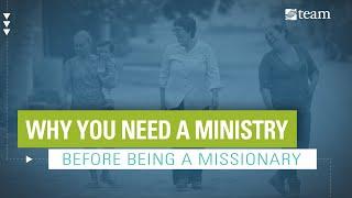 Why You Need a Ministry Before Being a Missionary