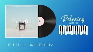 Relaxing Music I Deeper Heaven Music - Faithful (2024) (full album)