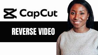 HOW TO REVERSE VIDEO ON CAPCUT