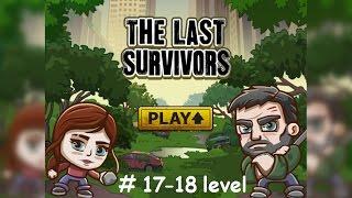 Play a The Last Survivors. From 17 to 18 level