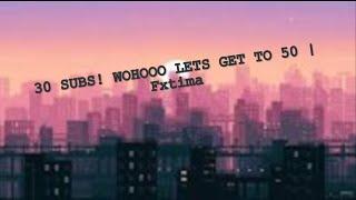 30 SUBS! | Fxtima!