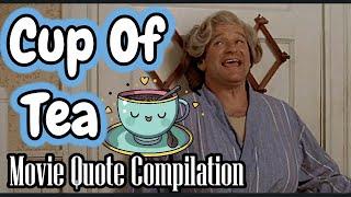 Cup of  Tea Movie Quote Compilation