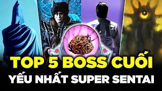 5 BOSS CUỐI YẾU NHẤT SUPER SENTAI