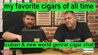 Our favorite cigars of all time, both Cuban and New World general cigar Chat / Herf