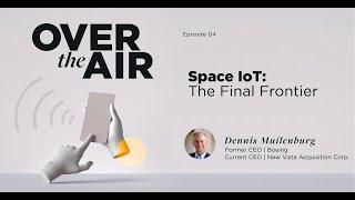 Episode 4: Space IoT: The Final Frontier with Dennis Muilenburg