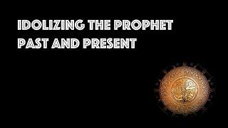 Quran Talk – Idolizing the Prophet