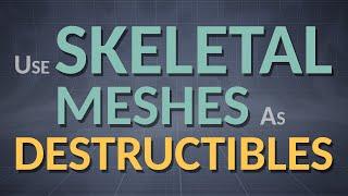 Use skeletal meshes as destructibles (Unreal Engine 4.10)