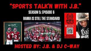 Sports Talk’n w/ J.B. - S5 - Ep 6: (Bama Is The Standard) Tide over Dawgs | Milroe Mania | Heisman?