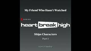 My Friend Who Hasn't Watched Heartbreak High Ships characters pt.1 #shorts #fyp