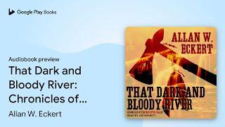 That Dark and Bloody River: Chronicles of the… by Allan W. Eckert · Audiobook preview