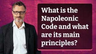 What is the Napoleonic Code and what are its main principles?