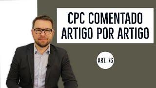 CPC COMENTADO - Art. 76 - Sanabilidade da incapacidade processual e de defeitos de representação