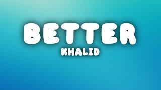 Khalid - Better (Lyrics)