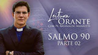 LEITURA ORANTE | Salmo 90 - PARTE 2 | 13/09/2024 | @PadreManzottiOficial