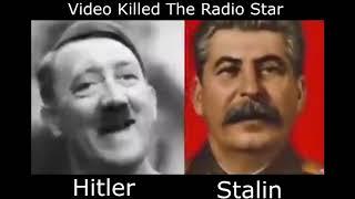 Hitler and Stalin Video Killed The Radio Star