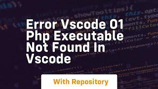 Error vscode 01 php executable not found in vscode