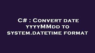 C# : Convert date yyyyMMdd to system.datetime format