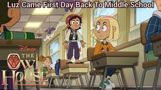 Luz Came First Day Back To Middle/High School | The Owl House (S3 EP1)