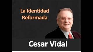 Cesar Vidal - La Identidad Reformada