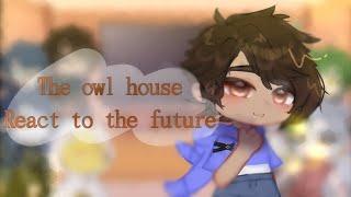 •| The owl house​ react to the future |• [1/?] glmv 