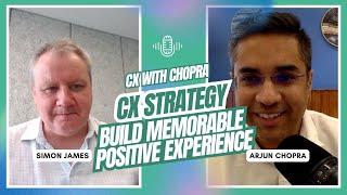 CX Strategy | Build Memorable Positive Experience- Simon James | CX with Chopra #podcast #cx