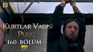 Kurtlar Vadisi Pusu 160.Bölüm l FULL HD YENİ