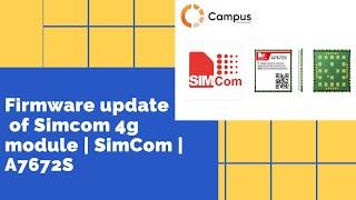 Firmware update of Simcom 4g module | SimCom | A7672S | Campus Component