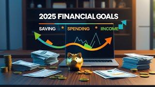 2025 Financial Goals - Saving, Spending, Income