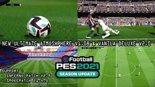 NEW ULTIMATE ATMOSPHERE V1.08 & VANILA DELUXE V2.0 || PES 2021 SMOKEPATCH & INFERNO PATCH || REVIEWS