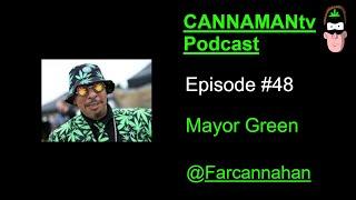 Mayor Green - CANNAMANtv Ep#48 - ''Access is getting better but not as good as it should be... "