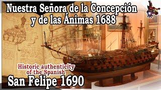 Historic authenticity of the Spanish SAN FELIPE 1690 * Nuestra Señora de la Concepción 1688 * SsmH