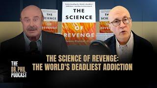 The Science of Revenge: The World's Deadliest Addiction | EP445 | The Dr. Phil Podcast