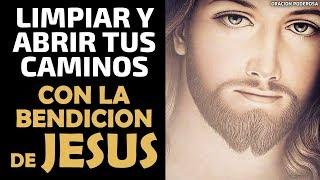 Oración Poderosa para Limpiar y Abrir tus Caminos con la Bendición de Jesús