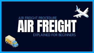 Air Freight Procedure Explained For Beginners