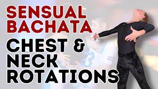 How To Do Chest and Neck Circles & Rotations Correctly in Sensual Bachata