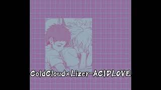 ColdCloud×Lizer-Acidlove.(slowed+bit)