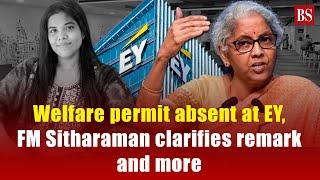 Welfare permit absent at EY, FM Sitharaman clarifies remark & more | EY India employee death