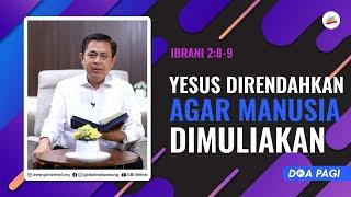 Doa Pagi • Yesus Direndahkan Agar Manusia Dimuliakan • Pdt. Dr. Rubin Adi Abraham