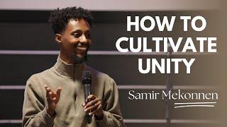 How to cultivate Unity | Samir Mekonnen