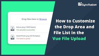 How to Customize the Drop Area and File List in the Vue File Upload