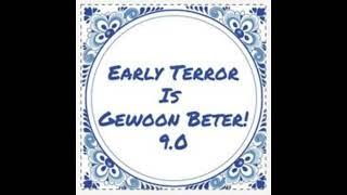 Early Terror Is Gewoon Beter 9.0