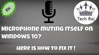 Microphone Keeps Muting Itself In Windows 10 - FIXED