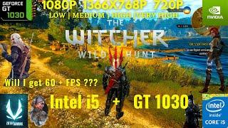 The Witcher 3 Wild Hunt on GT 1030+i5 4460 at 1080p 720p 768p All Settings