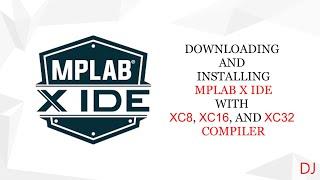 DOWNLOADING AND INSTALLING MPLAB X IDE WITH XC8, XC16 AND XC32 COMPILER