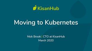 Nick Brook, CTO at KisanHub talks about Moving to Kubernetes