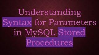 Understanding Syntax for Parameters in MySQL Stored Procedures