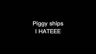 Piggy Ships I hate. #roblox